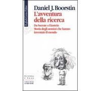 L'avventura della ricerca. Da Socrate a Einstein. Storia degli uomini che hanno inventato il mondo