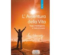 L'avventura della vita. Yoga, meditazione e l'arte di vivere
