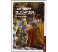L'avventura dell'universo. Da Aristotele alla teoria dei quanti e oltre: una storia senza fine