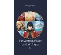 L'avventura di Kael. I custodi di Xylos