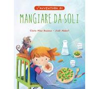 L'avventura di mangiare da soli. Ediz. a colori