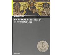 L'avventura di pensare Dio. Un percorso teologico