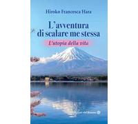 L'avventura di scalare me stessa. L’utopia della vita
