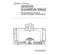 L'avventura di un'apertura termale. Dal tipo edilizio alla costruzione: villa Zeno «al Donegal» di Andrea Palladio