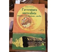 L’avventura surrealista amore e rivoluzione, anche di Arturo Schwarz, 1997, Ma