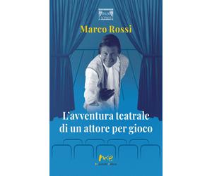 L'avventura teatrale di un attore per gioco - [Marchetti Editore]