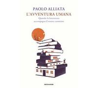 L'avventura umana. Quando la letteratura accompagna il nostro cammino