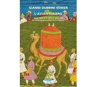 L'avventuriero. Sulle tracce di Nicolò Manucci da Venezia allo Stretto di Hormuz