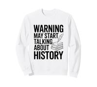 L'avvertimento può Iniziare a Parlare di Storia Felpa