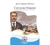 Libri Pipolo Anna Maria - L' Avvocato Brigante. Giuseppe Maria Tardio: Dalla Tog