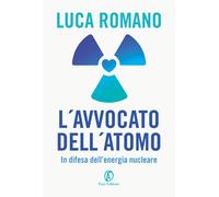 Libri Luca Romano - L' Avvocato Dell'atomo. In Difesa Dell'energia Nucleare