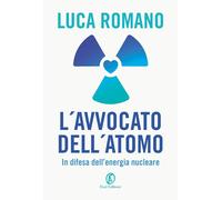 Libri Luca Romano - L' Avvocato Dell'atomo. In Difesa Dell'energia Nucleare