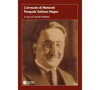 L'avvocato di Matteotti. Pasquale Galliano Magno. Ediz. ampliata