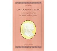 L'avvocato di Tiberio. La tormentata esistenza e la quasi tragica morte di Thomas Spencer Jerome