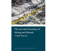 Law and Governance of Mining and Minerals, The: A Global Perspective
