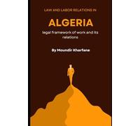 Law and labor relations in Algeria: Legal framework of work and its relations.
