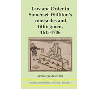 Law and order in Somerset: Williton's constables and tithingmen, 1615-1706: Williton's constables and tithingmen, 1615-1706