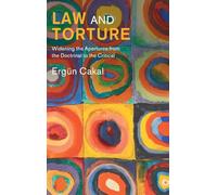 Law and Torture: Widening the Apertures from the Doctrinal to the Critical