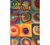 Law and Torture: Widening the Apertures from the Doctrinal to the Critical
