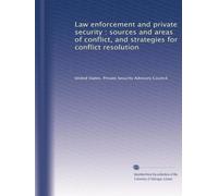 Law enforcement and private security : sources and areas of conflict, and strategies for conflict resolution