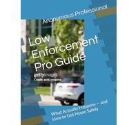Law Enforcement Pro Guide: What Actually Happens - and How to Get Home Safely
