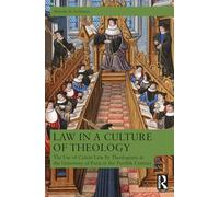 Law in a Culture of Theology: The Use of Canon Law by Parisian Theologians, ca. 1120-ca. 1220