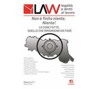 LAW legalità e diritti al lavoro. Rapporto n°2. Non è finito niente. Niente!. Le cose fatte, quelle che rimangono da fare