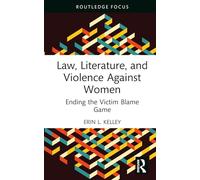 Law, Literature, and Violence Against Women: Ending the Victim Blame Game