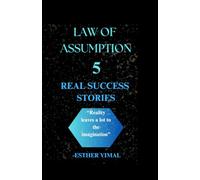 LAW OF ASSUMPTION: 5 REAL SUCCESS STORIES