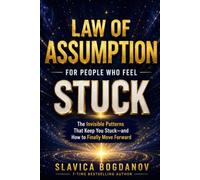Law of Assumption for People Who Feel Stuck: The Invisible Patterns That Keep You Stuck and How to Finally Move Forward