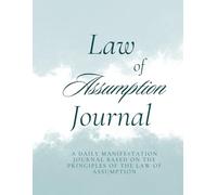 Law of Assumption Journal: A Guided Practice for Becoming the Version of You Who Already Has It