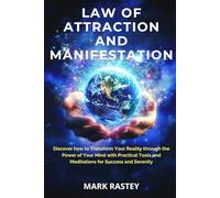 LAW OF ATTRACTION AND MANIFESTATION: Discover how to transform your reality through the power of your mind with practical tools and meditations for success and serenity