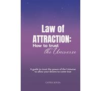 LAW OF ATTRACTION: how to trust the Universe