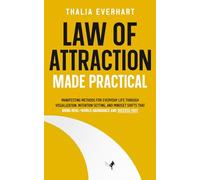 Law of Attraction Made Practical: Manifesting Methods for Everyday Life Through Visualization, Intention Setting, and Mindset Shifts That Bring Real-World Abundance and Success Fast