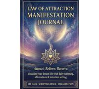 Law of Attraction - Manifestation Journal: A 120 days Visualize your dream life with daily scripting, affirmations & intention setting