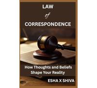 Law of Correspondence : How Thoughts and Beliefs Shape Your Reality