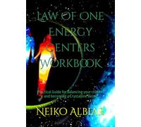 Law Of One Energy Centers Workbook: Practical Guide for balancing your chakras and becoming a Crystalline Being