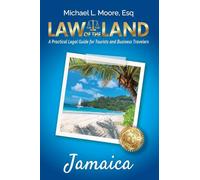 Law of the Land - Jamaica: A Practical Legal Guide for Tourists and Business Travelers