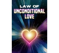 Law of Unconditional Love: Laws of the Universe