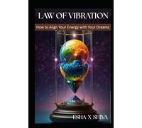 Law of Vibration :How to Align Your Energy with Your Dreams