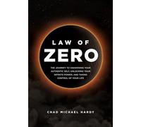 Law of Zero: The Journey to Awakening Your Authentic Self, Unlocking Your Infinite Power, and Taking Control of Your Life