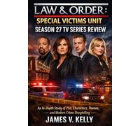 LAW & ORDER: Special Victims Unit Season 27 tv Series Review: An In-Depth Study of Plot, Characters, Themes, and Modern Crime Storytelling