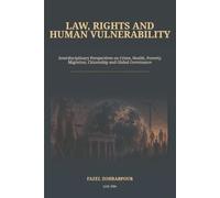 Law, Rights and Human Vulnerability: Interdisciplinary Perspectives on Crime, Health, Poverty, Migration, Citizenship and Global Governance