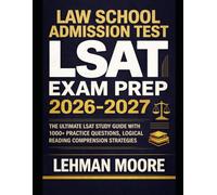 LAW SCHOOL ADMISSION TEST EXAM (LSAT) EXAM PREP 2026-2027: The Ultimate LSAT Study Guide with 1000+ Practice Questions, Logical Reasoning Mastery, Reading Comprehension Strategies