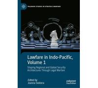 Lawfare in Indo-Pacific, Volume 1: Shaping Regional and Global Security Architectures Through Legal Warfare