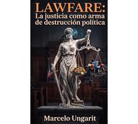 Lawfare: La justicia como arma de destrucción política