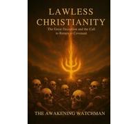 Lawless Christianity: The Great Deception and the Call to Return to Covenant