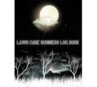Lawn Care Business Log Book: Daily Maintenance Checklist, Customer Service Organizer, and Scheduling Ledger for Lawn Care Professionals & Landscapers (8.5 x 11 Inches)
