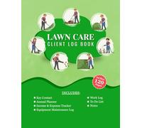 Lawn Care Client Log Book: Client Tracking, Scheduling, and Income Log for Lawn Care Services | 120 Pages | 8.5” x 11”