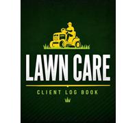 Lawn Care Client Log Book: Complete Logbook for Scheduling Appointments & Recording Jobs, Work Performed & Payments for Your Landscaping or Mowing Business. 200 Pages/100 Clients.